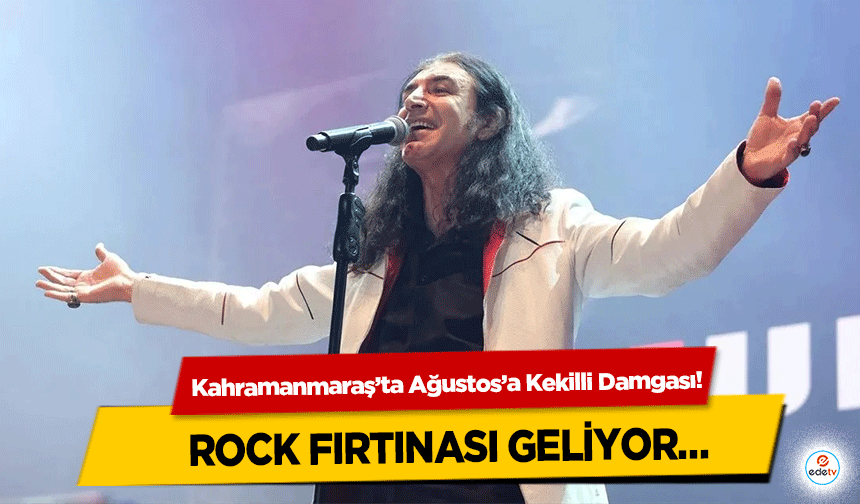 Kahramanmaraş’ta Ağustos’a Kekilli Damgası! Rock fırtınası geliyor…