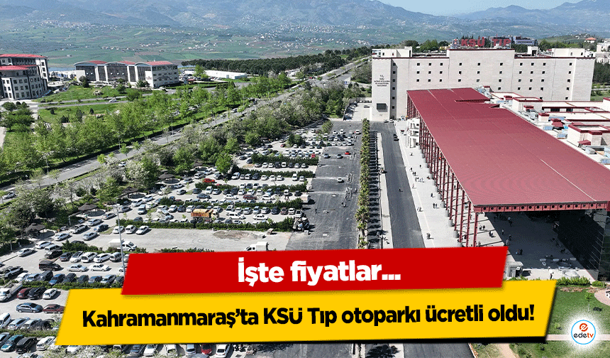 Kahramanmaraş’ta KSÜ Tıp otoparkı ücretli oldu!