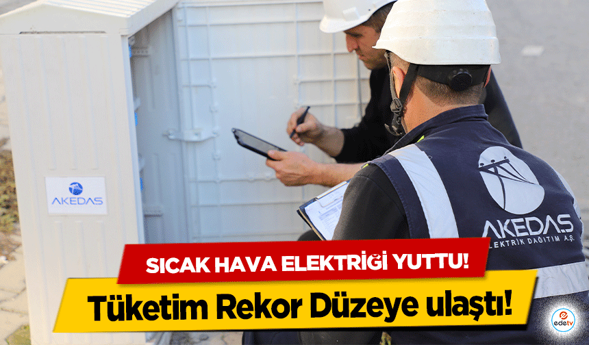 Sıcak Hava Elektriği Yuttu: Tüketim Rekor Düzeye ulaştı!
