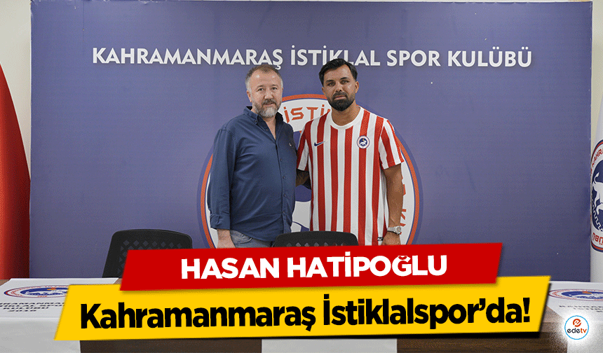 Hasan Hatipoğlu Kahramanmaraş İstiklalspor’da!