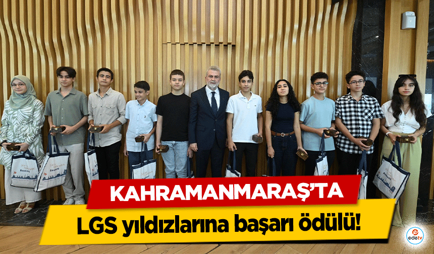 Kahramanmaraş’ta LGS yıldızlarına başarı ödülü!