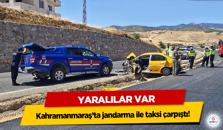 Kahramanmaraş’ta jandarma ile taksi çarpıştı!