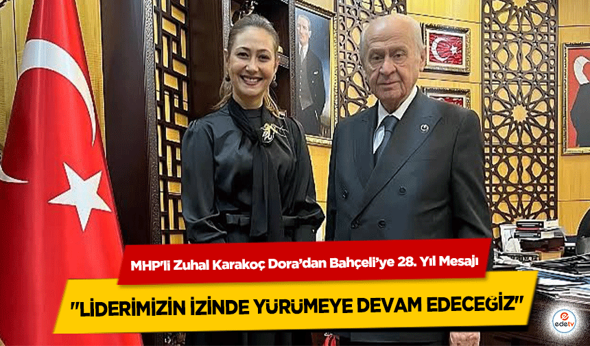 MHP'li Zuhal Karakoç Dora’dan Bahçeli’ye 28. Yıl Mesajı: "Liderimizin İzinde Yürümeye Devam Edeceğiz"