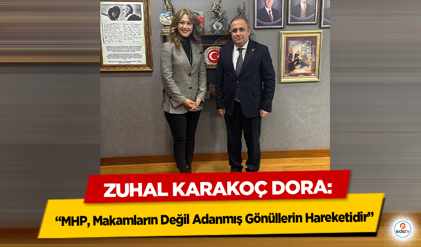 Zuhal Karakoç Dora: “MHP, Makamların Değil Adanmış Gönüllerin Hareketidir”