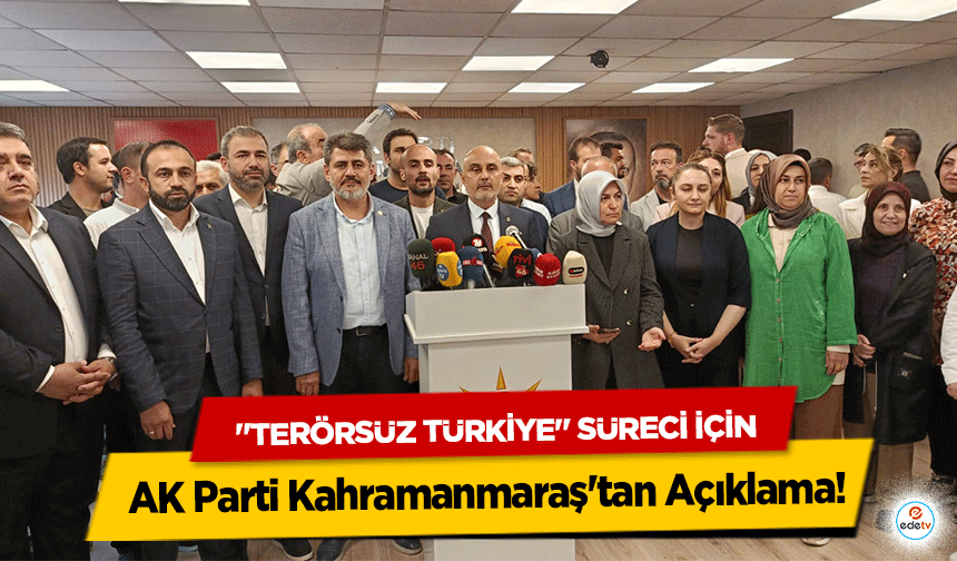 "Terörsüz Türkiye" Süreci İçin AK Parti Kahramanmaraş'tan Açıklama