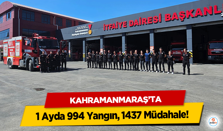Kahramanmaraş’ta 1 Ayda 994 Yangın, 1437 Müdahale!