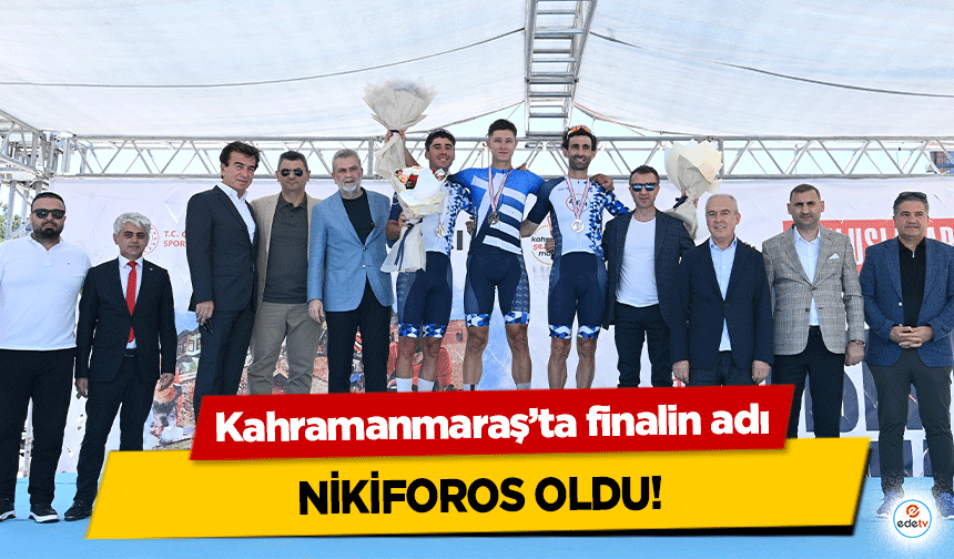 Kahramanmaraş’ta finalin adı Nikiforos Oldu!