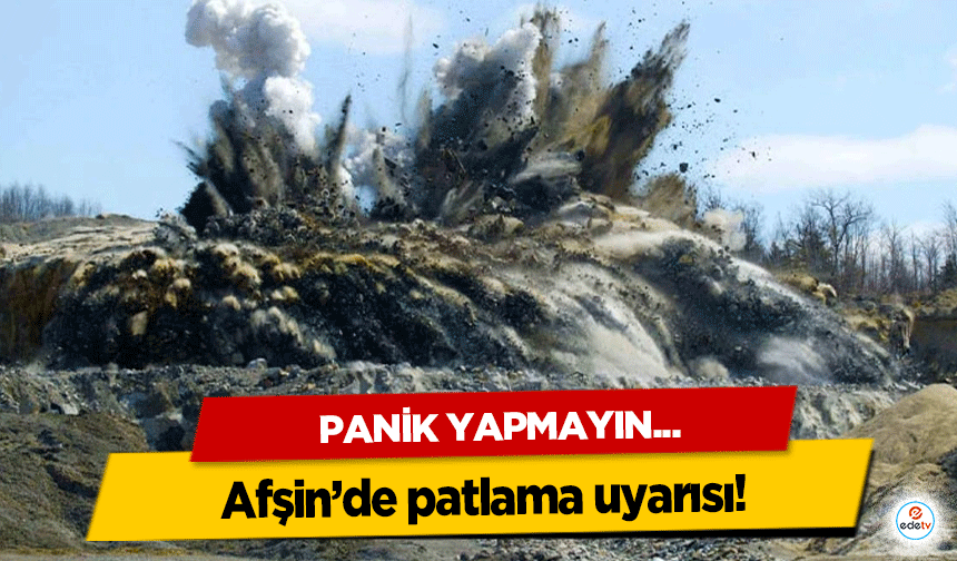 Afşin’de patlama uyarısı verildi!