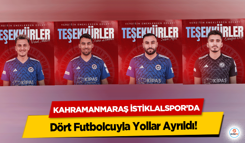 Kahramanmaraş İstiklalspor’da Dört Futbolcuyla Yollar Ayrıldı!