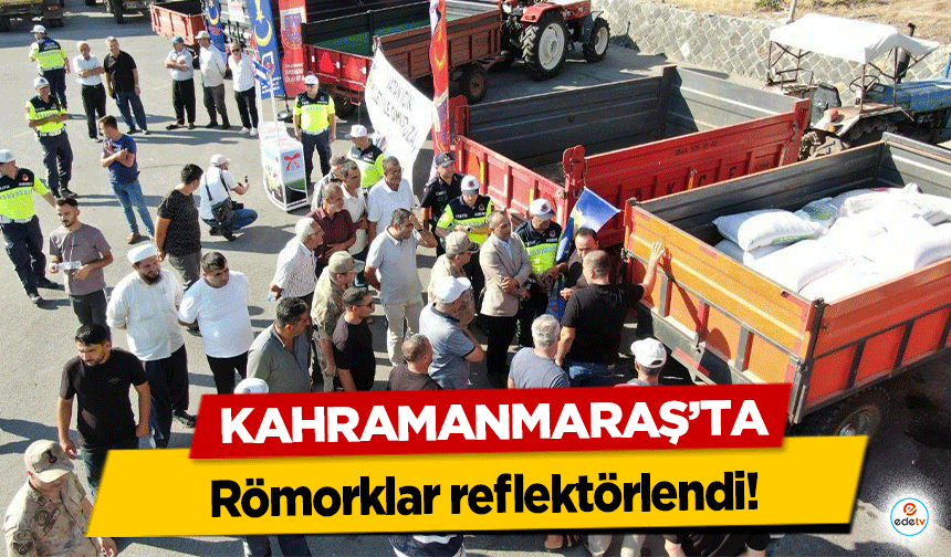 Kahramanmaraş’ta römorklar reflektörlendi!