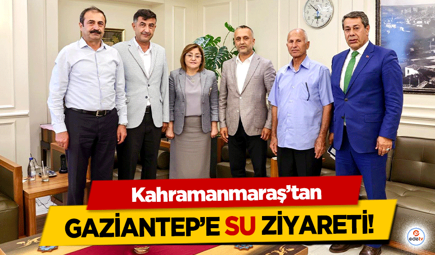 Kahramanmaraş’tan Gaziantep’e Su Ziyareti!