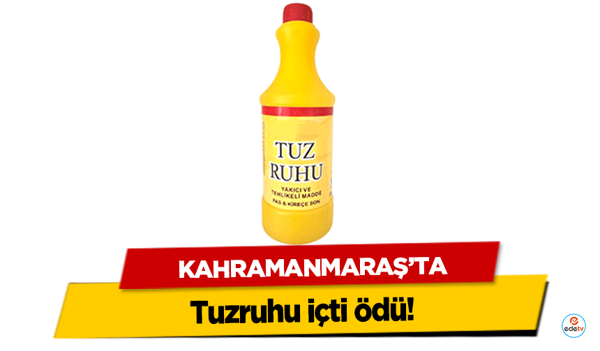 Kahramanmaraş’ta tuz ruhu içti ödü!
