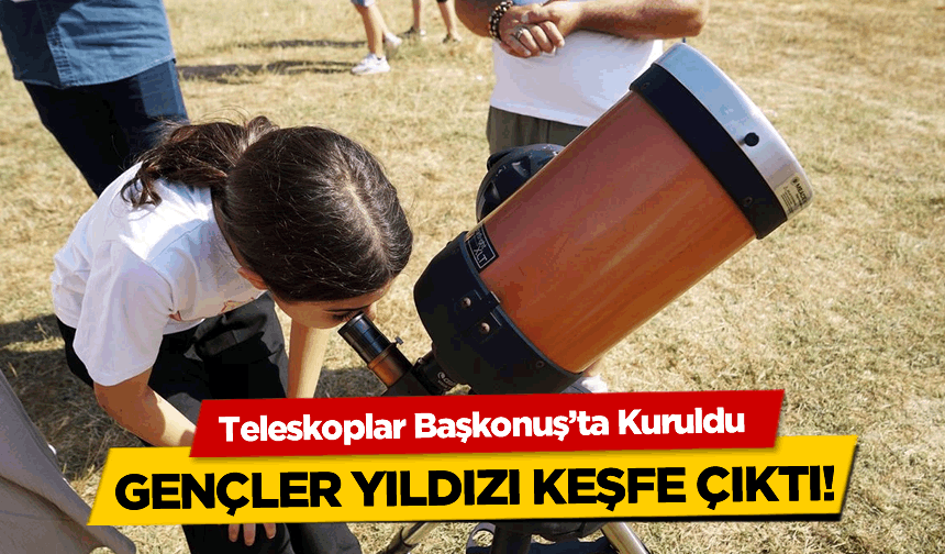 Kahramanmaraş’ta Astronomi Şöleni! Yüzlerce Genç Gökyüzünü İnceledi