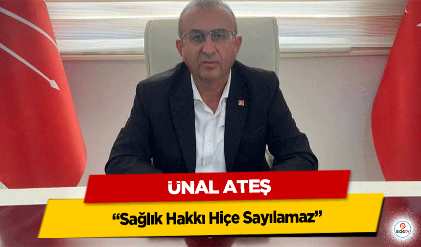 Başkan Ateş: “Sağlık Hakkı Hiçe Sayılamaz”