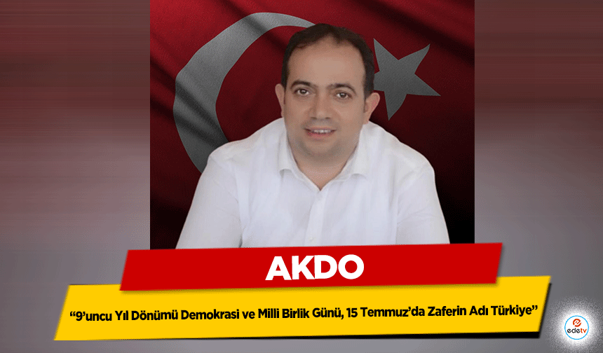 AKDO, “9’uncu Yıl Dönümü Demokrasi ve Milli Birlik Günü, 15 Temmuz’da Zaferin Adı Türkiye”