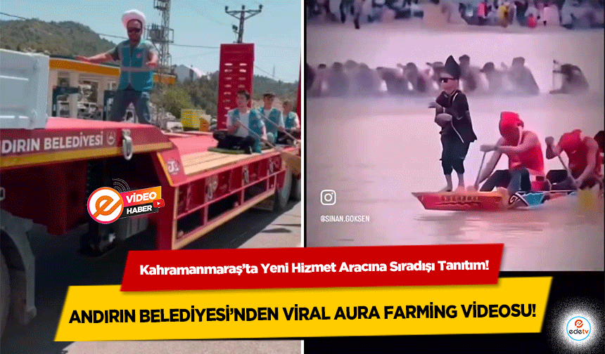 Kahramanmaraş’ta Yeni Hizmet Aracına Sıradışı Tanıtım! Andırın belediyesi’nden viral aura farming videosu!
