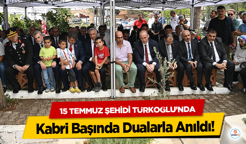 15 Temmuz Şehidi Türkoğlu’nda Kabri Başında Dualarla Anıldı!