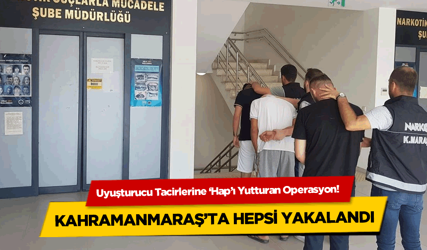 Kahramanmaraş’ta Zehire Geçit Yok! Bu Haplar Piyasaya Çıkamadı