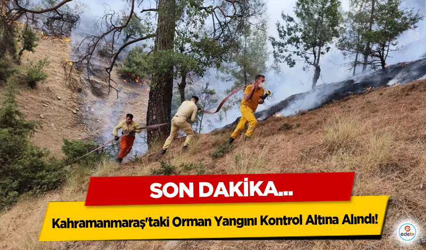 Kahramanmaraş'taki Orman Yangını Kontrol Altına Alındı!