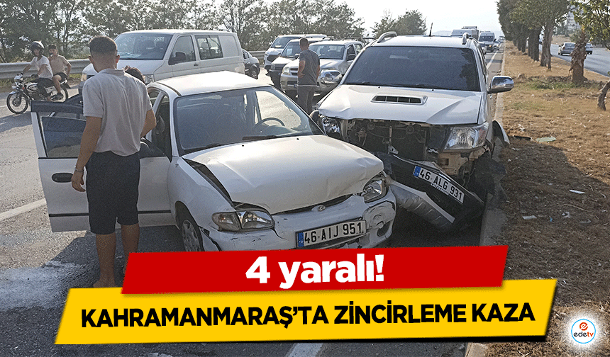 Kahramanmaraş’ta Zincirleme Kaza: 4 yaralı!