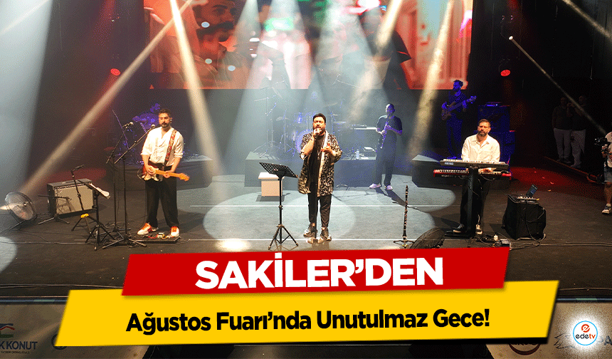 Sakiler’den Ağustos Fuarı’nda Unutulmaz Gece!