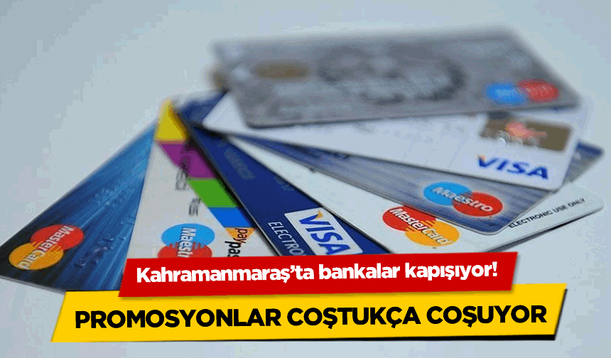Kahramanmaraş'ta bankalar kapışıyor!