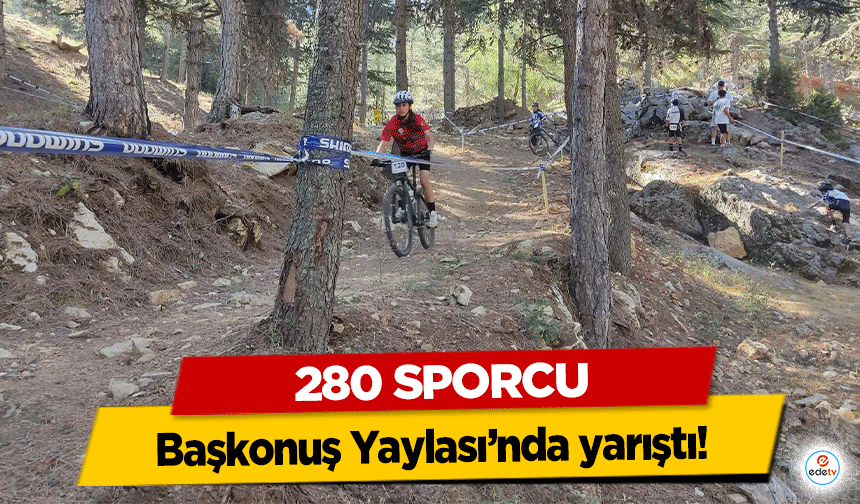 280 Sporcu Başkonuş Yaylası’nda yarıştı!