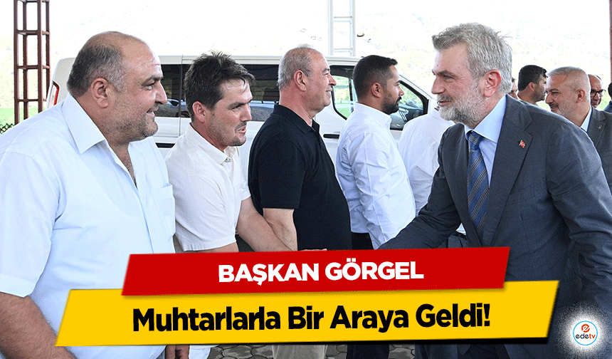 Başkan Görgel, Muhtarlarla Bir Araya Geldi!