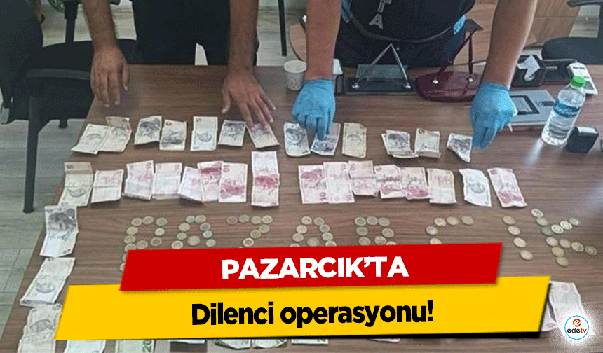 Pazarcık’ta dilenci operasyonu!