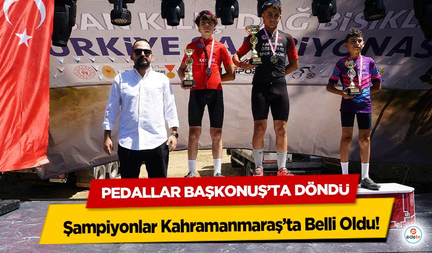 Pedallar Başkonuş’ta Döndü; Şampiyonlar Kahramanmaraş’ta Belli Oldu!
