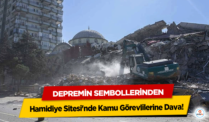 Depremin Sembollerinden Hamidiye Sitesi'nde Kamu Görevlilerine Dava!