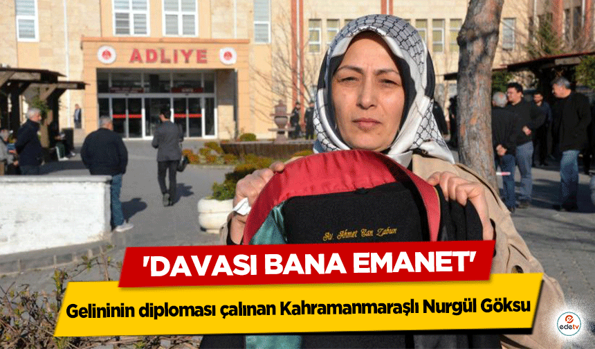 Gelininin diploması çalınan Kahramanmaraşlı Nurgül Göksu: 'Davası Bana Emanet'