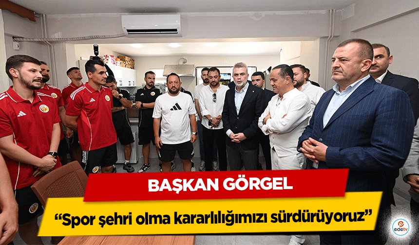 Başkan Görgel; “Spor şehri olma kararlılığımızı sürdürüyoruz”