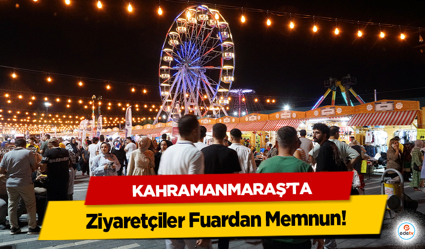 Kahramanmaraş’ta Ziyaretçiler Fuardan Memnun!