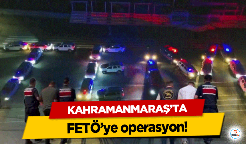 Kahramanmaraş ve 29 ilde FETÖ operasyonu! 49 şüpheli yakalandı