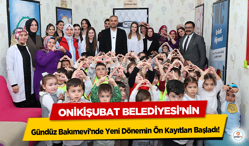 Onikişubat Belediyesi’nin Gündüz Bakımevi’nde Yeni Dönemin Ön Kayıtları Başladı
