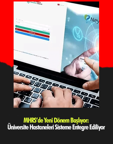 MHRS’de Yeni Dönem Başlıyor: Üniversite Hastaneleri Sisteme Entegre Ediliyor