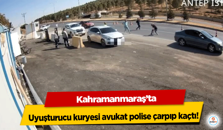 Kahramanmaraş'ta uyuşturucu kuryesi avukat polise çarpıp kaçtı!