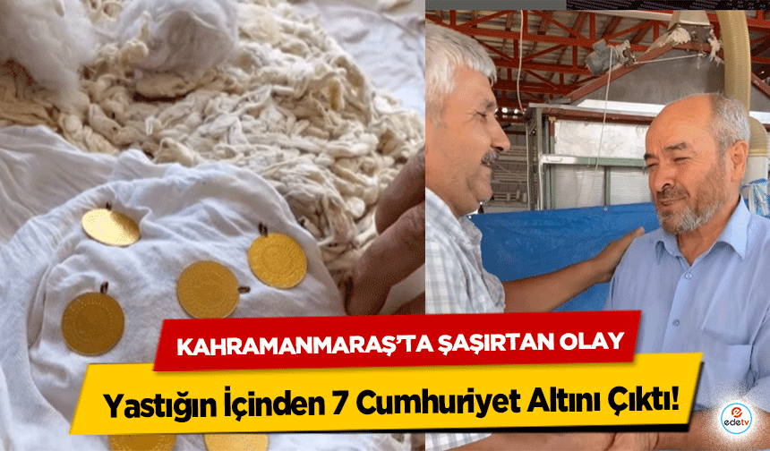 Kahramanmaraş’ta Şaşırtan Olay: Yastığın İçinden 7 Cumhuriyet Altını Çıktı