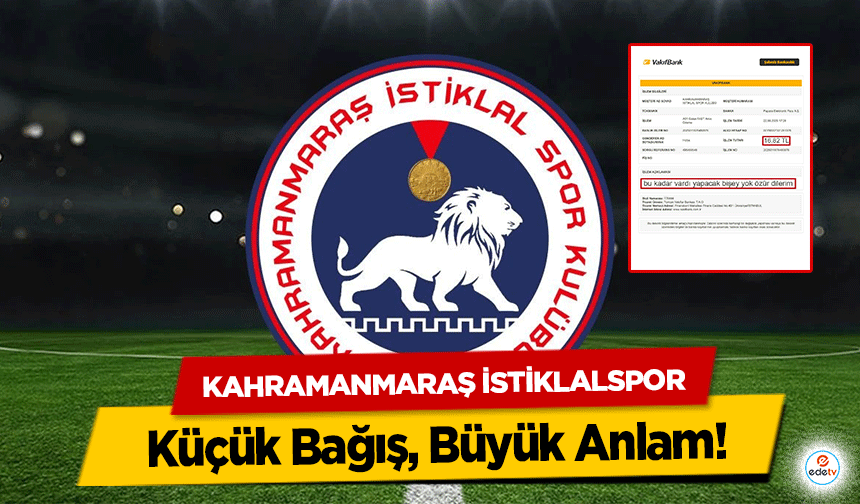 Kahramanmaraş İstiklalspor Küçük Bağış, Büyük Anlam
