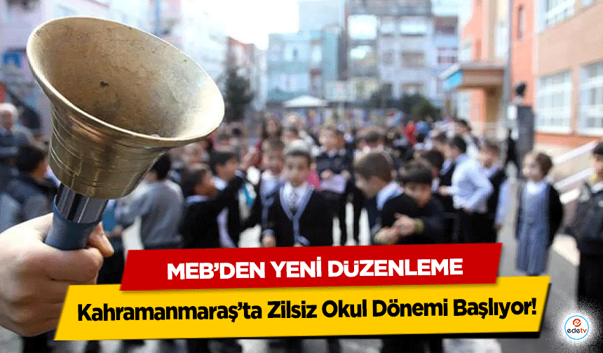 MEB’den Yeni Düzenleme: Kahramanmaraş’ta Zilsiz Okul Dönemi Başlıyor