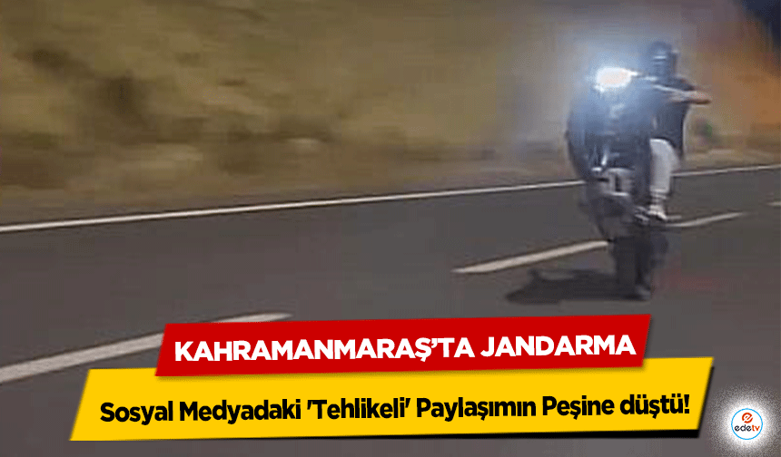 Kahramanmaraş’ta Jandarma, Sosyal Medyadaki 'Tehlikeli' Paylaşımın Peşine düştü!