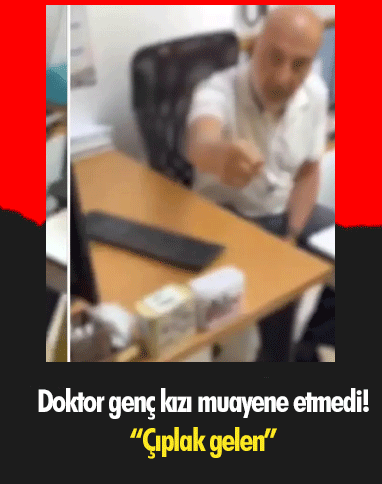 Doktor genç kızı muayene etmedi! “Çıplak gelen”
