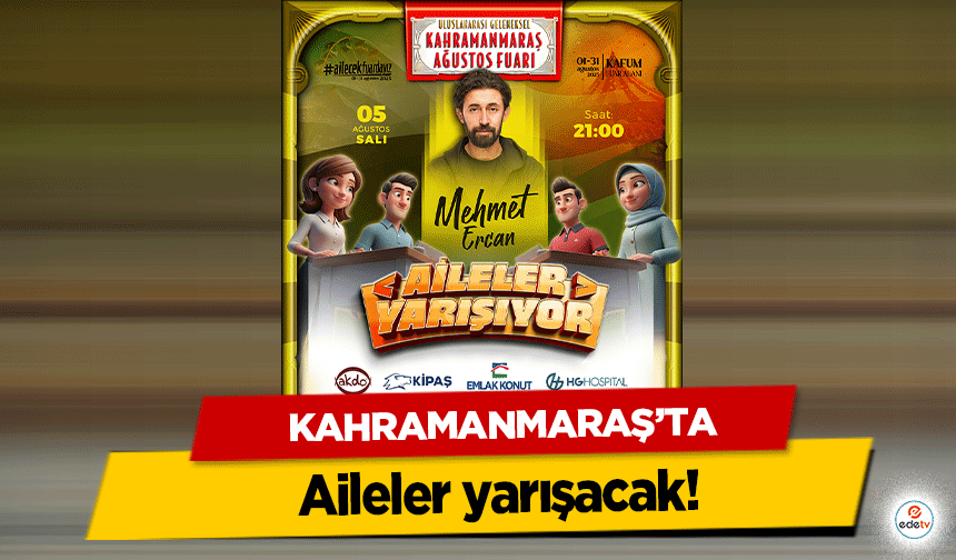 Kahramanmaraş’ta aileler yarışacak!
