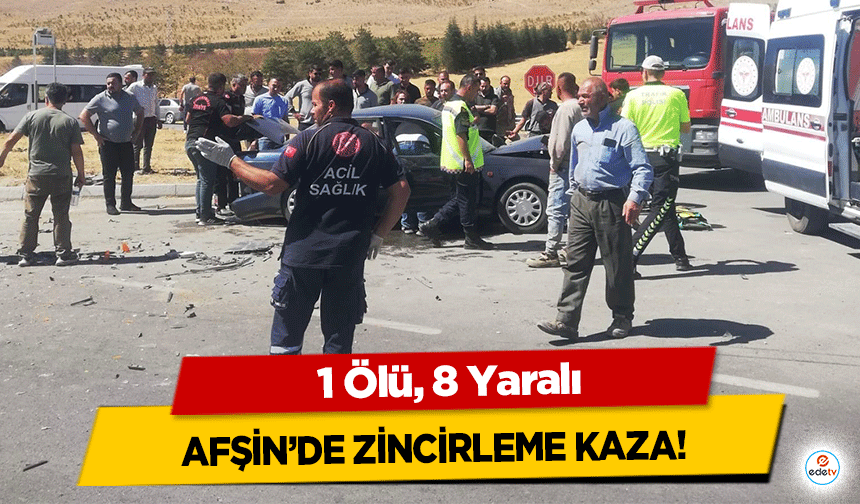 Afşin’de zincirleme kaza! 1 Ölü, 8 Yaralı