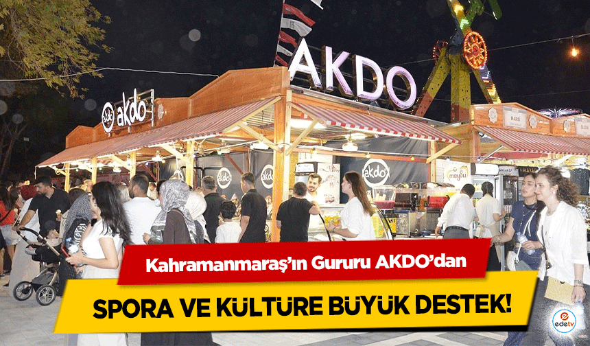 Kahramanmaraş’ın Gururu AKDO’dan spora ve kültüre büyük destek!