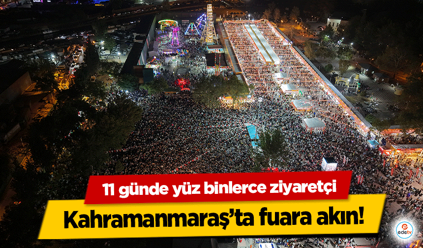 Kahramanmaraş’ta fuara akın! 11 günde yüz binlerce ziyaretçi
