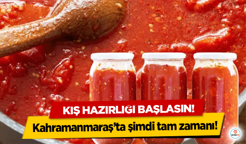 Kahramanmaraş’ta şimdi tam zamanı! Kış hazırlığı başlasın!