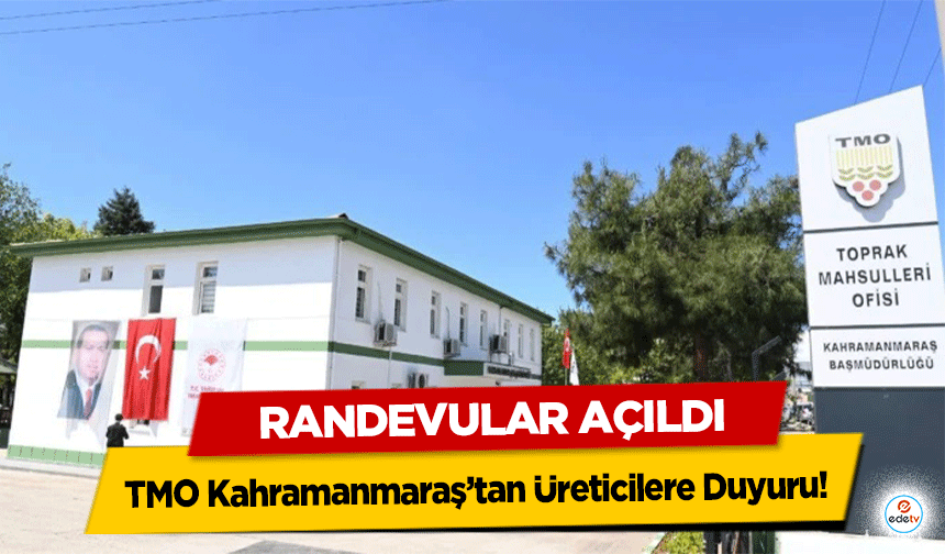 TMO Kahramanmaraş’tan Üreticilere Duyuru! Randevular Açıldı