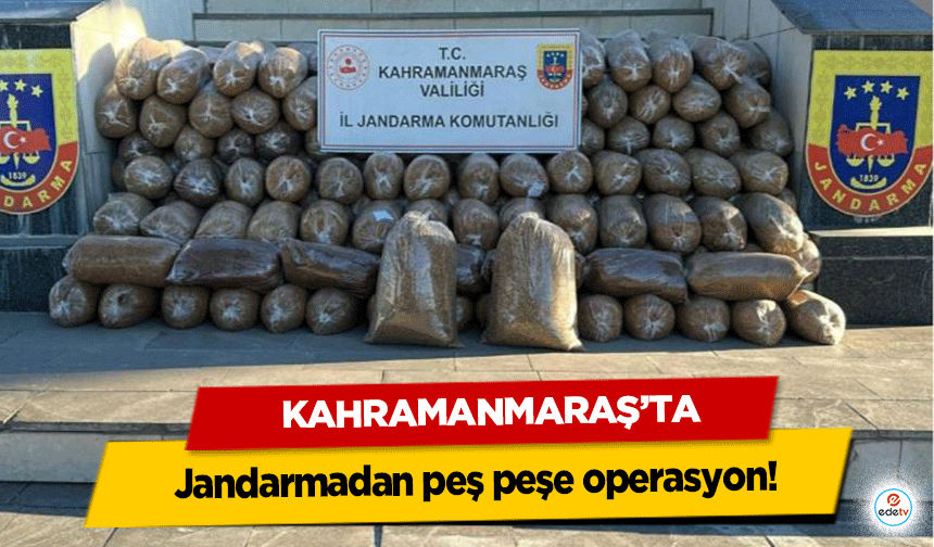 Kahramanmaraş’ta jandarmadan peş peşe operasyon!